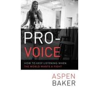 Aspen Baker Pro-Voice: How to Keep Listening When the World Wants a (Tascabile)