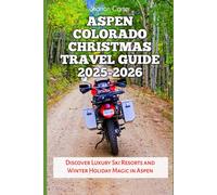Aspen Colorado Christmas Travel Guide 2025-2026: Discover Luxury Ski Resorts and Winter Holiday Magic in Aspen