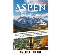 Aspen Reiseführer 2026: Das ungefilterte Handbuch des Einheimischen zu versteckten Juwelen, Streetfood-Geheimnissen und politischen Realitäten, die sie Touristen nicht zeigen (mit Farbbild)