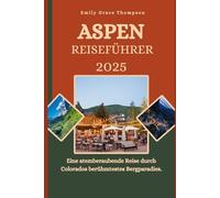 ASPEN REISEFUHRER 2025: Eine atemberaubende Reise durch Colorados berühmtestes Bergparadies.