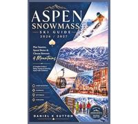 Aspen Snowmass Ski Guide 2026/2027: Plan Smarter, Spend Better & Choose Between 4 Mountains-A Comprehensive Guide to Skiing, Staying & Enjoying Aspen with Confidence