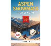 Aspen Snowmass Travel Guide 2025: Ski Routes, Lodge Picks, Trail Insights and Family-Friendly Winter Itineraries