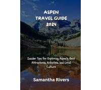 ASPEN TRAVEL GUIDE 2024: Insider Tips for Exploring Aspen's Best Attractions, Activities, and Local Culture
