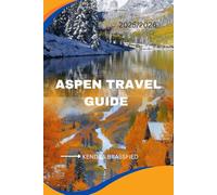 ASPEN TRAVEL GUIDE 2025/2026: From Ski Slopes to Art Galleries. Explore Aspen Like a Local
