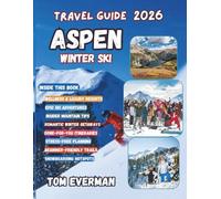 Aspen Winter Ski Travel Guide 2026: Explore Colorado’s Premier Mountain Resorts-With Skiing, Snowboarding, Hiking, Snowshoeing, Maroon Bells, Hot Springs, Dining, Nightlife, and Real Cost Planning
