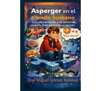 Asperger en el mundo humano: Guía para entender a las personas cuando nada parece tener sentido