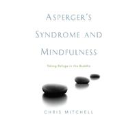 Asperger's Syndrome and Mindfulness: Taking Refuge in the Buddha