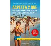 Aspetta 2 ore. Credenze popolari smontate con logica, scienza e satira