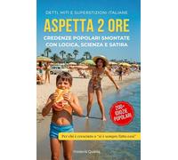 Aspetta 2 ore: Credenze popolari smontate con logica, scienza e satira