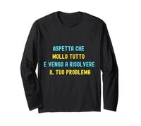 Aspetta Che Mollo Tutto e Vengo a Risolvere il Tuo Problema Maglia a Manica