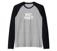Aspetta, Cosa? Divertente Popolare Pop Cultura Citazione Maglia con Maniche Raglan