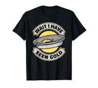 Aspetta Ho Visto Gold Prospezione Placer Mining Gold Panning Maglietta