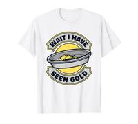 Aspetta Ho Visto Gold Prospezione Placer Mining Gold Panning Maglietta