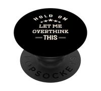 Aspetta Lasciami pensare troppo a questo divertente PopSockets PopGrip Adesivo