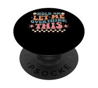 Aspetta Lasciami pensare troppo a questo umorismo PopSockets PopGrip Adesivo