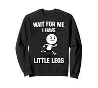 Aspetta Me, I Have Little Legs Sarcastici Scherzi Divertenti Meme Felpa