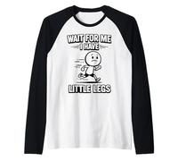Aspetta Me, I Have Little Legs Sarcastici Scherzi Divertenti Meme Maglia con Maniche Raglan