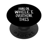 Aspetta mentre penso troppo a questo - Detto divertente PopSockets PopGrip Adesivo