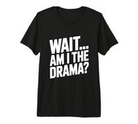 Aspetta... Sono io Il Dramma? Maglietta Premium