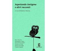 Aspettando Antigone e altri racconti