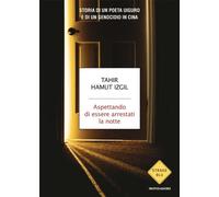 ASPETTANDO DI ESSERE ARRESTATI LA NOTTE - IZGIL TAHIR HAMUT - MONDADORI