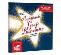 Aspettando Gesù Bambino. Calendario dell'Avvento. Ediz. a colori