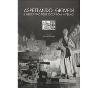 Aspettando giovedì. Il mercatino delle occasioni a Fermo - Trentatre Edizioni