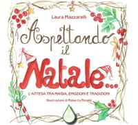 Aspettando il Natale...: L'attesa tra magia, emozioni e tradizioni