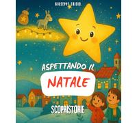 Aspettando il Natale: Libro sull’attesa, per vivere con gioia il periodo più bello dell'anno! Con semplici storie e illustrazioni colorate, per bambini che vogliono sognare aspettando il Natale.