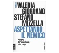 Aspettando il nemico. Percorsi dell'immaginario e del corpo