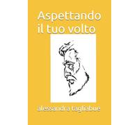 Aspettando il tuo volto
