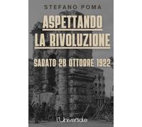 Aspettando la rivoluzione. Sabato 28 ottobre 1922