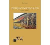 Aspettando un mondo nuovo. Romanzo filosofico