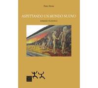 Aspettando un mondo nuovo. Romanzo filosofico