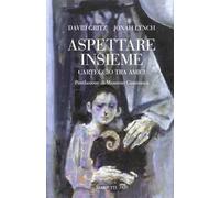 Aspettare insieme. Carteggio tra amici