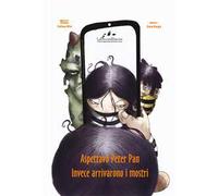 Aspettavo Peter Pan invece arrivarono i mostri