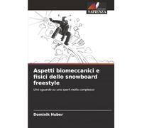 Aspetti biomeccanici e fisici dello snowboard freestyle: Uno sguardo su uno sport molto complesso