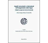 Aspetti comunicativi e interculturali nell'insegnamento delle lingue. Cittadini europei dal nido all'Università. Atti del Convegno (Firenze, 14 marzo 2013)
