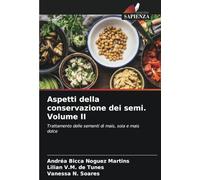 Aspetti della conservazione dei semi. Volume II: Trattamento delle sementi di mais, soia e mais dolce