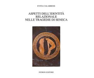 Aspetti dell'identità relazionale nelle tragedie di Seneca - [Patron]