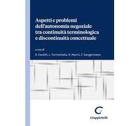 Aspetti e problemi dell'autonomia negoziale tra continuità terminologica e discontinuità concettuale. Atti del Dialogo interdisciplinare (Università di Roma Tor Vergata, 23-24 novembre 2023)