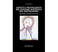 Aspetti e protagonisti del disegno austriaco del dopoguerra. Sensualità, interiorità, narrazione. Ediz. a colori