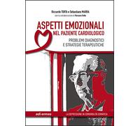 Aspetti emozionali nel paziente cardiologico. Problemi diagnostici e strategie terapeutiche. Ediz. illustrata