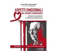 Aspetti emozionali nel paziente cardiologico. Problemi diagnostici e strategie terapeutiche. Ediz. illustrata