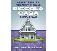 Aspetti legali e urbanistici delle Piccola casa semplificati: Aspetti legali e urbanistici delle Piccola casa semplificati.