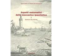 Aspetti matematici della meccanica quantistica. Vol. 1: Struttura matematica e concettuale.