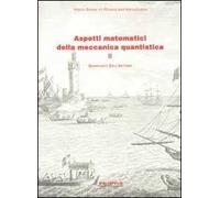 Aspetti matematici della meccanica quantistica. Vol. 2: Argomenti scelti.