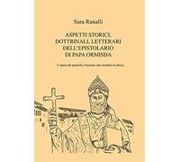 ASPETTI STORICI, DOTTRINALI, LETTERARI DELL'EPISTOLARIO DI PAPA ORMISDA: L'opera del pontefice frusinate che riunificò la Chiesa