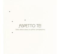 Aspetto te! Dalla dolce attesa al primo compleanno