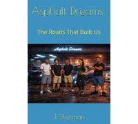 Asphalt Dreams : The Roads That Built Us